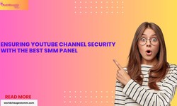 Ensuring YouTube Channel Security with the Best SMM Panel