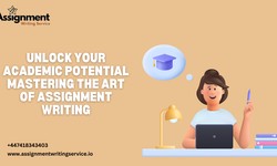 Unlock Your Academic Potential: Mastering the Art of Assignment Writing