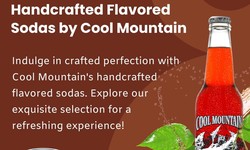Crafted Refreshment: Exploring Cool Mountain's Handcrafted Flavored Sodas