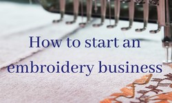 A Guide for an Embroidery Startup: Future Trends and Innovations