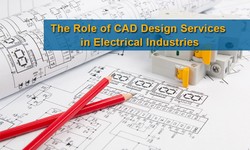The Role of CAD Design Services in Electrical Industries