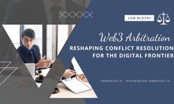 Web3 Arbitration: Reshaping Conflict Resolution for the Digital Frontier