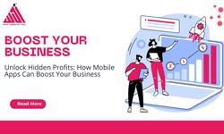 Unlock Hidden Profits: How Mobile Apps Can Boost Your Business