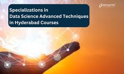 Specializations in Data Science: Advanced Techniques in Hyderabad Courses