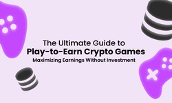 The Ultimate Guide to Play-to-Earn Crypto Games: Maximizing Earnings Without Investment