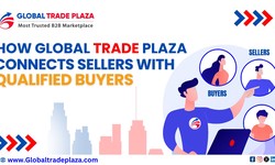 How Global Trade Plaza Connects Sellers with Qualified Buyers