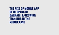 The rise of mobile app developers in Bahrain: a growing tech hub in the Middle East