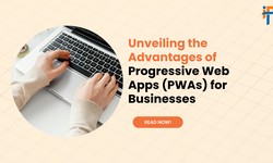 Unveiling the Advantages of Progressive Web Apps (PWAs) for Businesses