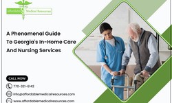 A Phenomenal Guide to Georgia’s In-Home Care and Nursing Services