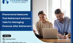 Phenomenal Measures That Retirement Advisors Take For Managing Finances After Retirement