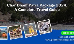 Char Dham Yatra Package 2024: A Complete Travel Guide