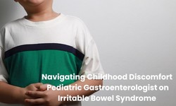 Navigating Childhood Discomfort: Pediatric Gastroenterologist on Irritable Bowel Syndrome