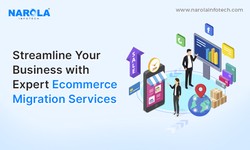 Streamline Your Business with Expert Ecommerce Migration Services