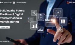 Building the Future: The Role of Digital transformation in Manufacturing