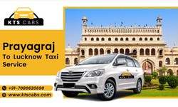 Prayagraj to Lucknow Taxi Service: A Convenient and Reliable Travel Option with KTS CABS