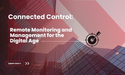 Connected Control: Remote Monitoring and Management for the Digital Age