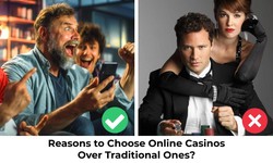 What Are The Reasons to Choose Online Casinos Over Traditional Ones?