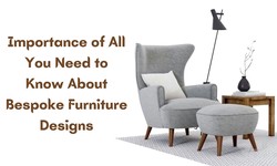 Importance of All You Need to Know About Bespoke Furniture Designs