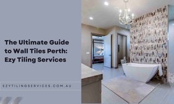 The Ultimate Guide to Wall Tiles Perth: Ezy Tiling Services