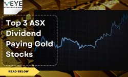 Top 3 ASX Dividend Paying Gold Stocks?