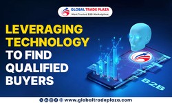 Leveraging Technology To Find Qualified Buyers On Global Trade Plaza
