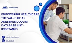 Empowering Healthcare The Value of an Anesthesiologist Database List — IInfotanks