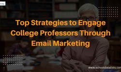 Top Strategies to Engage College Professors Through Email Marketing