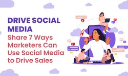 Drive Social Media Share 7 Ways Marketers Can Use Social Media to Drive Sales