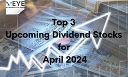 Top 3 Upcoming Dividend Stocks for April 2024