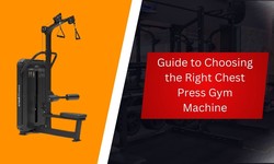 Guide to Choosing the Right Chest Press Gym Machine