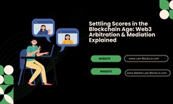 Settling Scores in the Blockchain Age: Web3 Arbitration & Mediation Explained
