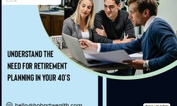 Understand the Need for Retirement Planning in Your 40’s