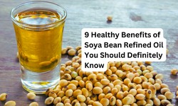 9 Healthy Benefits of Soya Bean Refined Oil You Should Definitely Know