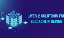 How Layer 2 Solutions Enhance Scalability and User Experience in Blockchain Games?