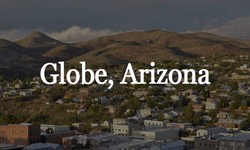 Unveiling Globe, Arizona: A Southwestern Wonderland Beckons