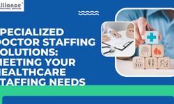 Specialized Doctor Staffing Solutions: Meeting Your Healthcare Staffing Needs