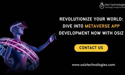 Revolutionize Your World: Dive Into Metaverse App Development Now with Osiz