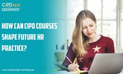 How Can CIPD Courses Shape Future HR Practice?