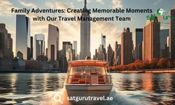 Family Adventures: Creating Memorable Moments with Our Travel Management Team