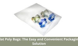 Flat Poly Bags: The Easy and Convenient Packaging Solution