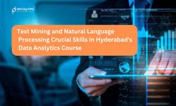 Text Mining and Natural Language Processing: Crucial Skills in Hyderabad's Data Analytics Course