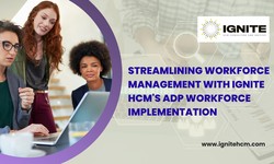 Streamlining Workforce Management with Ignite HCM's ADP Workforce Implementation