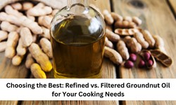 Choosing the Best: Refined vs. Filtered Groundnut Oil for Your Cooking Needs