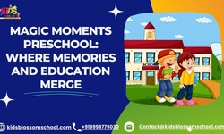Magic Moments Preschool: Where Memories and Education Merge