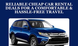Reliable Cheap Car Rental Deals for a Comfortable & Hassle-Free Travel