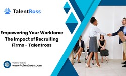 Empowering Your Workforce The Impact of Recruiting Firms — Talentross