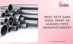 What Sets SABA STEEL Apart as Leading Pipes Manufacturers?