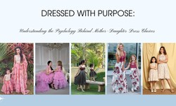 Dressed with Purpose: Understanding the Psychology Behind Mother-Daughter Dress Choices