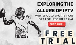 Exploring the allure of IPTV: Why should sports fans opt for IPTV Free Trial