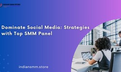 Dominate Social Media: Strategies with Top SMM Panel